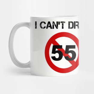 I Can't Drive 55 - v1 Mug